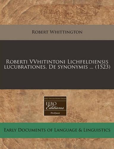 Roberti Vvhitintoni Lichfeldiensis Lucubrationes. de Synonymis ... (1523): (Latin)