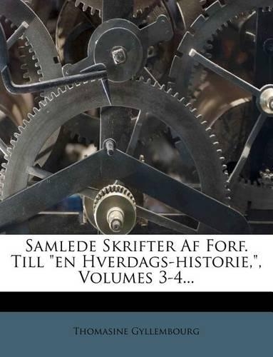 Samlede Skrifter AF Forf. Till En Hverdags-Historie, Volumes 3-4...