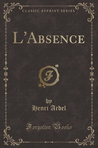 L'Absence (Classic Reprint)