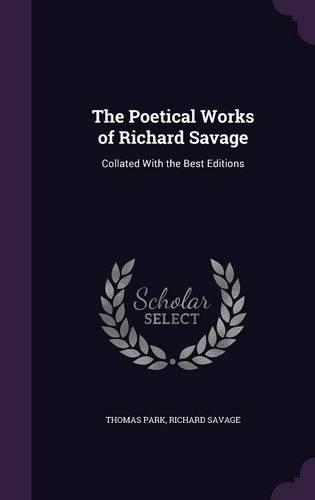 The Poetical Works of Richard Savage: Collated With the Best Editions(English)