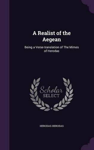 A Realist of the Aegean: Being a Verse-translation of The Mimes of Herodas(English)