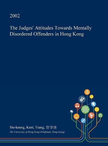 The Judges' Attitudes Towards Mentally Disordered Offenders in Hong Kong: (English)