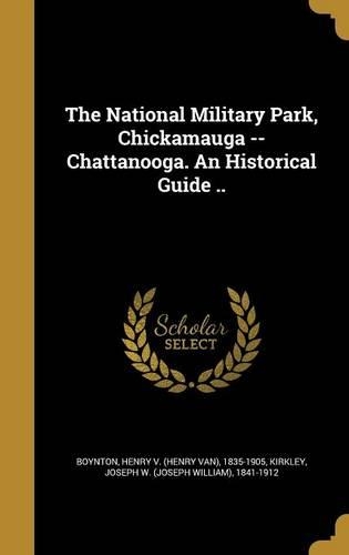 The National Military Park, Chickamauga -- Chattanooga. an Historical Guide ..