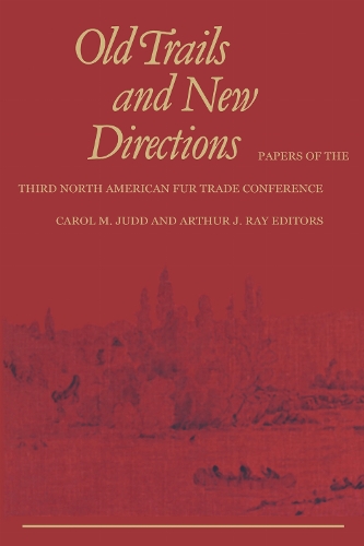 Old Trails and New Directions: Papers of the Third North American Fur Trade Conference(Heritage)