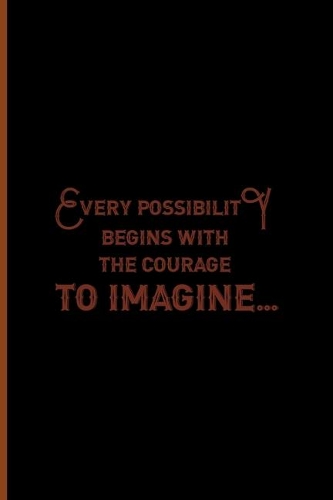 Every Possibility Begins With The Courage To Imagine: Notebook Journal Composition Blank Lined Diary Notepad 120 Pages Paperback Black Solid Texture Steampunk