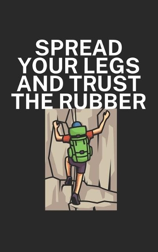 Spread your legs and trust the rubber