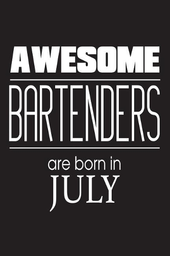 Awesome Bartenders Are Born In July: Cocktail Liquor Bartending Novelty Birthday Gift Notebook