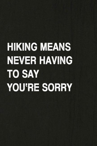 Hiking Means Never Having to Say You're Sorry