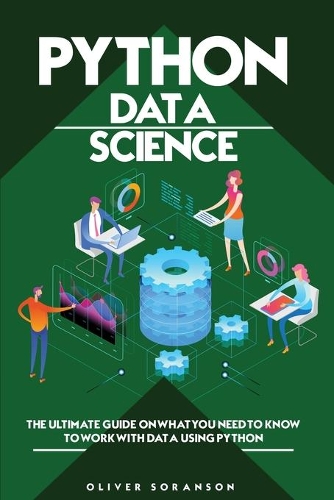 Python Data Science: The Ultimate Guide on What You Need to Know to Work with Data Using Python