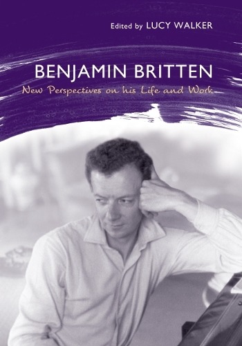 Benjamin Britten: New Perspectives on His Life and Work(Aldeburgh Studies in Music)