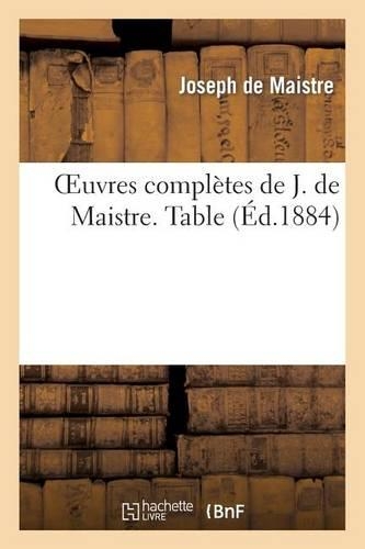 Oeuvres Complètes de J. de Maistre. Table: (Histoire)
