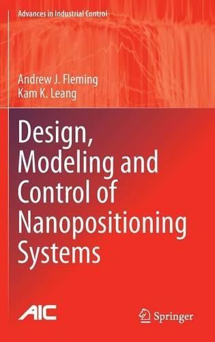 Design, Modeling and Control of Nanopositioning Systems: (Advances in Industrial Control)