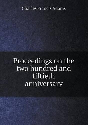 Proceedings on the two hundred and fiftieth anniversary