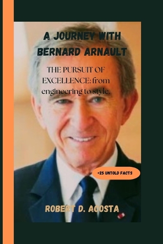 journey with Bernard Arnault: The pursuit of excellence: from engineering to style.