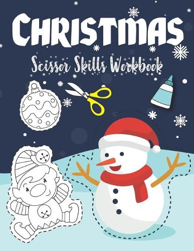 Christmas Scissor Skills Workbook: Color Cut and Glue Fun Scissor Skills Practice Activity Book for Preschool, Kindergarten Cute Gift for Toddlers Ages 3-6