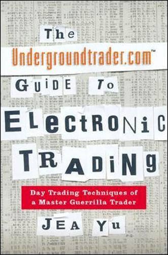The Undergroundtrader.com Guide to Electronic Trading
