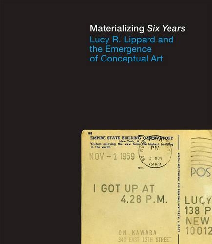 Materializing "Six Years": Lucy R. Lippard and the Emergence of Conceptual Art(The MIT Press)