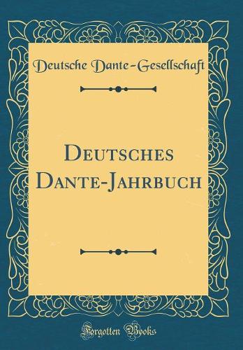 Deutsches Dante-Jahrbuch (Classic Reprint)