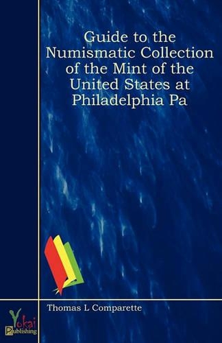 Guide to the Numismatic Collection of the Mint of the United States at Philadelphia PA: (English)