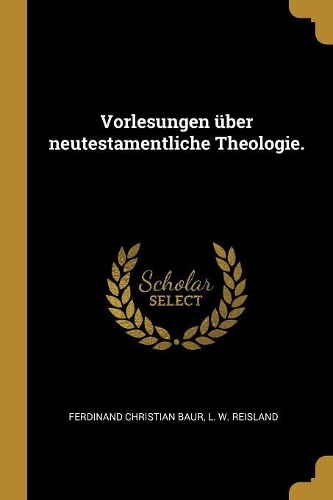 Vorlesungen über neutestamentliche Theologie.