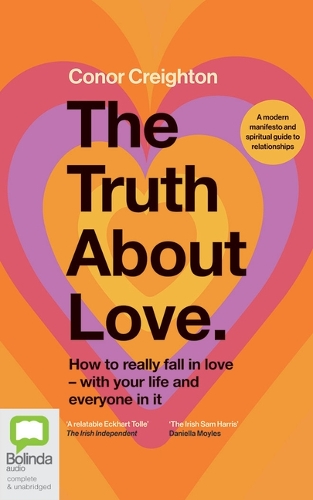 Truth about Love: How to Really Fall in Love - With Your Life and Everyone in It