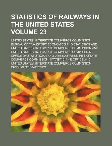 Statistics of Railways in the United States Volume 23