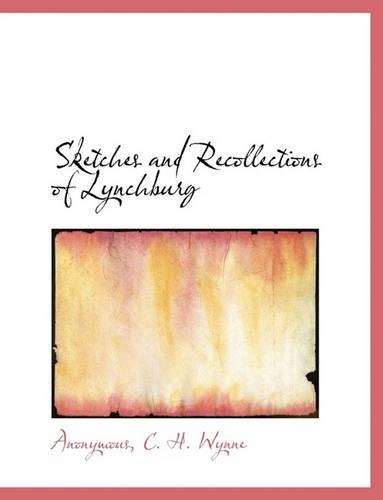 Sketches and Recollections of Lynchburg: (English)