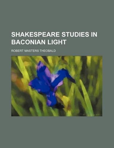 Shakespeare Studies in Baconian Light