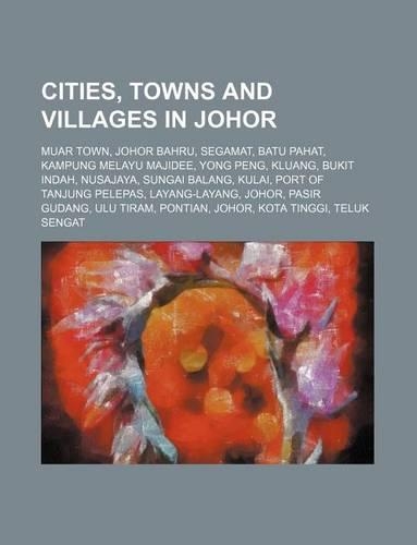 Cities, Towns and Villages in Johor: Muar Town, Johor Bahru, Segamat, Batu Pahat, Kampung Melayu Majidee, Yong Peng, Kluang, Bukit Indah(English)
