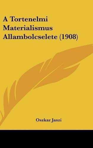 A Tortenelmi Materialismus Allambolcselete (1908)