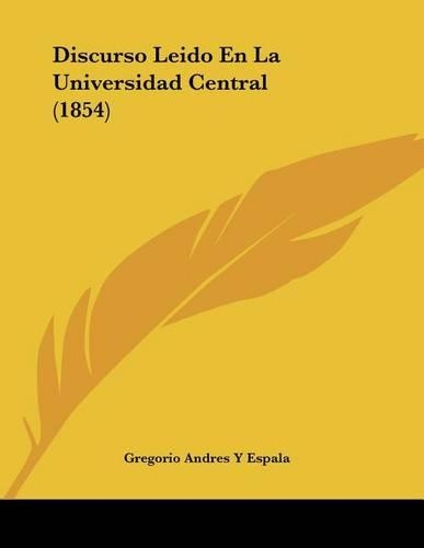 Discurso Leido En La Universidad Central (1854)