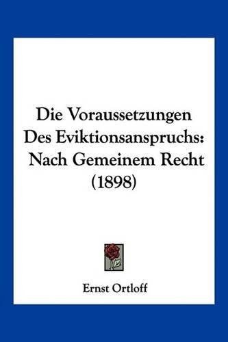Die Voraussetzungen Des Eviktionsanspruchs: Nach Gemeinem Recht (1898)(German)
