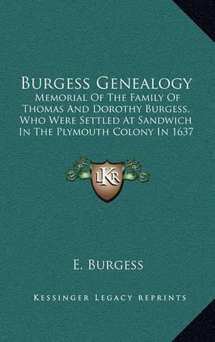 Burgess Genealogy: Memorial Of The Family Of Thomas And Dorothy Burgess, Who Were Settled At Sandwich In The Plymouth Colony In 1637(English)