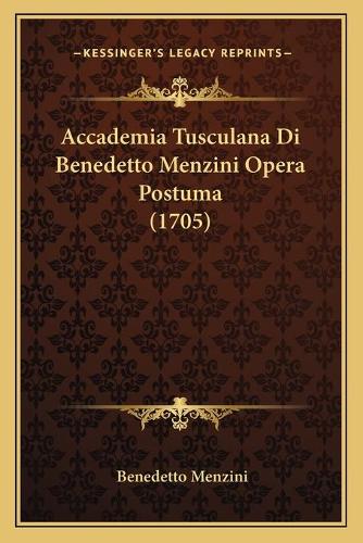 Accademia Tusculana Di Benedetto Menzini Opera Postuma (1705)
