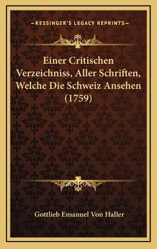 Einer Critischen Verzeichniss, Aller Schriften, Welche Die Schweiz Ansehen (1759)