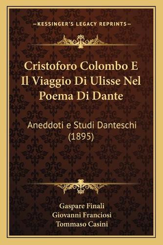 Cristoforo Colombo E Il Viaggio Di Ulisse Nel Poema Di Dante: Aneddoti e Studi Danteschi (1895)(Italian)