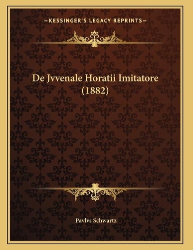 De Jvvenale Horatii Imitatore (1882)