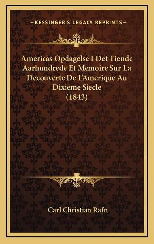 Americas Opdagelse I Det Tiende Aarhundrede Et Memoire Sur La Decouverte De L'Amerique Au Dixieme Siecle (1843)