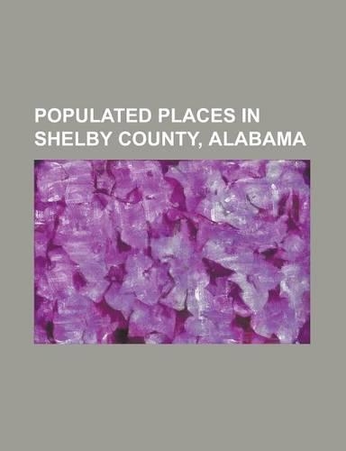 Populated Places in Shelby County, Alabama: Alabaster, Alabama, Birmingham, Alabama, Brantleyville, Alabama, Brook Highland, Alabama, Calera, Alabama,(English)