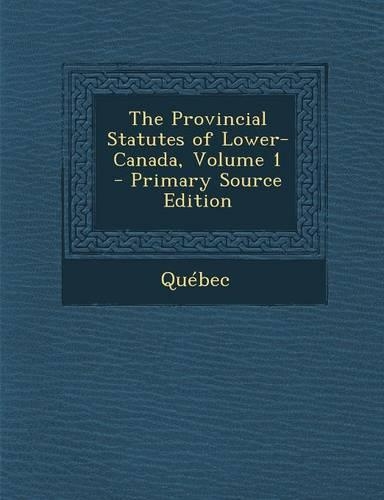 The Provincial Statutes of Lower-Canada, Volume 1