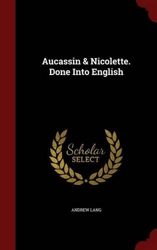Aucassin & Nicolette. Done Into English: (English)