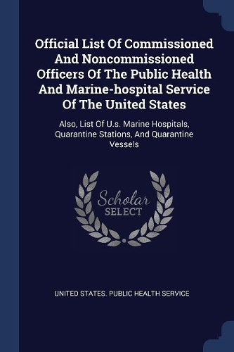 Official List Of Commissioned And Noncommissioned Officers Of The Public Health And Marine-hospital Service Of The United States