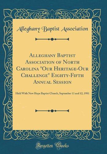 Alleghany Baptist Association of North Carolina Our Heritage-Our Challenge Eighty-Fifth Annual Session