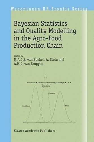 Bayesian Statistics and Quality Modelling in the Agro-Food Production Chain: (3 Wageningen UR Frontis Series)