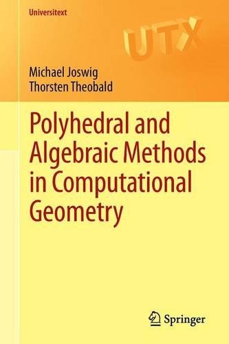 Polyhedral and Algebraic Methods in Computational Geometry: (Universitext)