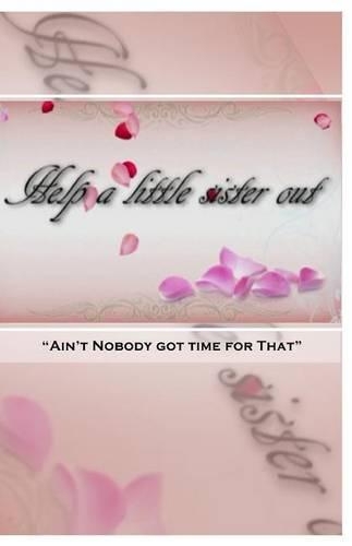 Help a little sister out Aint nobody got time for that: Help a little sister out(English)