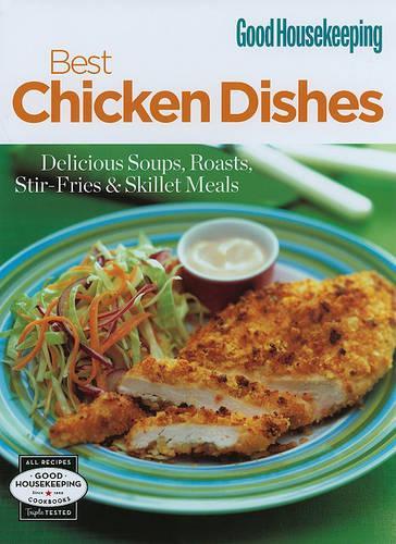 Best Chicken Dishes: Delicious Soups, Roasts, Stir-Fries & Skillet Meals(Good Housekeeping Cookbooks)