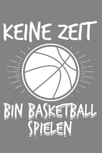 Keine Zeit Bin Basketball Spielen