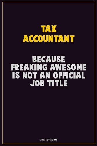 Tax Accountant, Because Freaking Awesome Is Not An Official Job Title