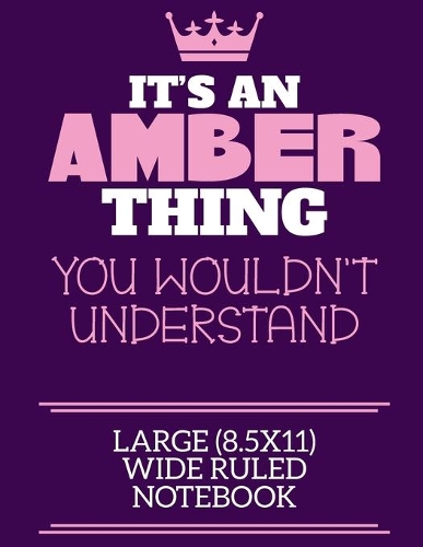 It's An Amber Thing You Wouldn't Understand Large (8.5x11) Wide Ruled Notebook: A cute notebook or notepad to write in for any book lovers, doodle writers and budding authors!